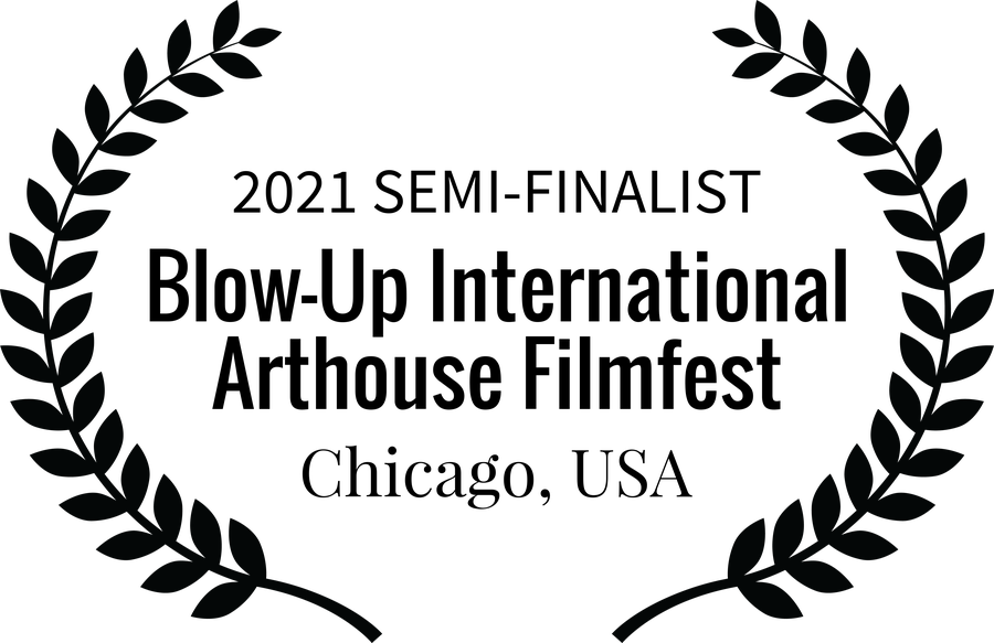 Semi-Finalist – Blow-Up International Arthouse Filmfest, Chicago 2021